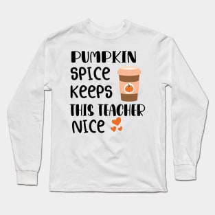 Fall Thanksgiving Pumpkin Spice Keeps This Teacher Nice Long Sleeve T-Shirt